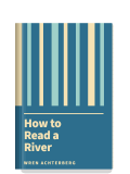 How to Read a River